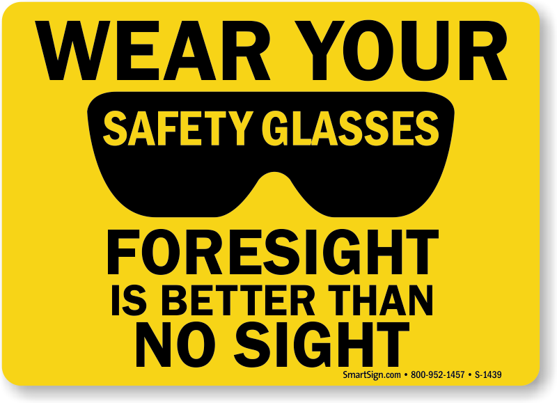 Wear Safety Glasses Sign Foresight Is Better Then No