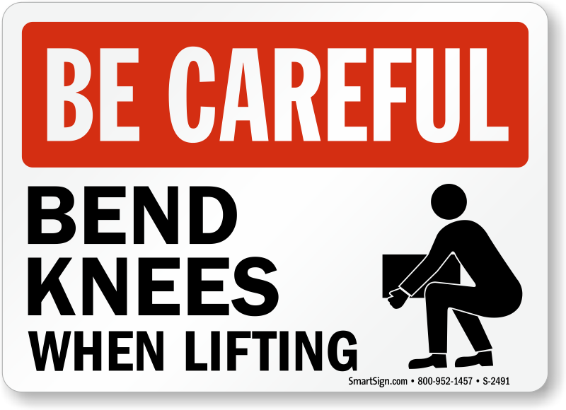 I better be careful. Lifting Operation Safety sign. Bend Knees. Be careful sign. Lift Safety sign.