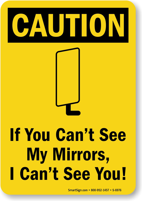 Caution If You Can T See My Mirrors I Can T See You Sign