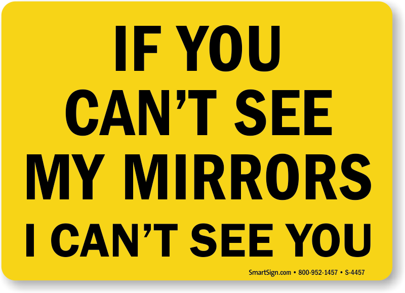 If You Can T See My Mirrors I Can T See You Truck Sign Sku S 4457