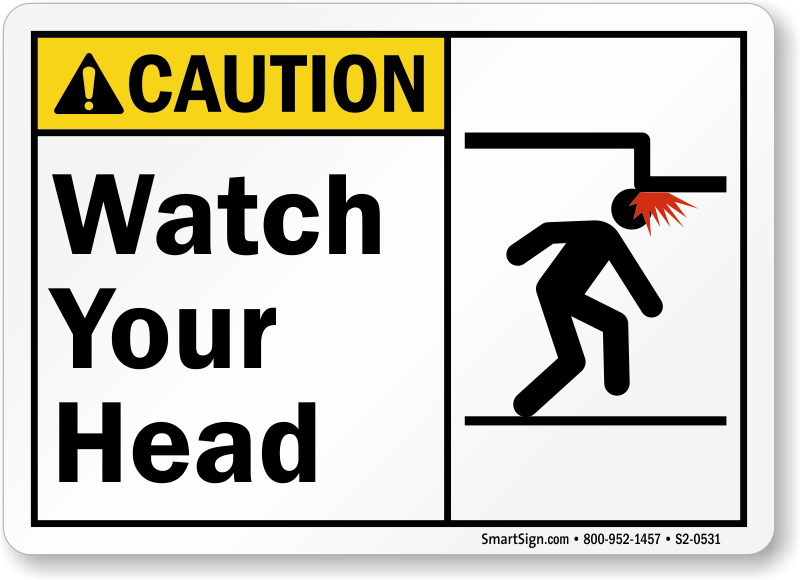 Watch your life. Watch your head. Mind your head. Mind your head Caution осторожно. Your watch.