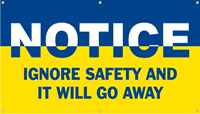 Ignore Safety and It Will Go Away Banner