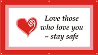 Love Those Who Love You, Stay Safe Banner