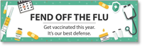 Fend Off the Flu Get Vaccinated This Year. It's Our Best Defense Banner