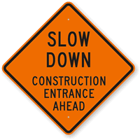 Slow Down Construction Entrance Ahead Sign