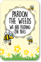 Pardon The Weeds   Bee Sign