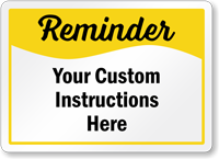 Add Your Custom Reminder Instructions Here Sign