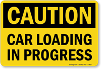 Car Loading in Progress OSHA Caution Sign
