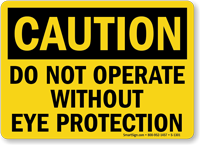 Do Not Operate Without Eye Protection Caution Sign