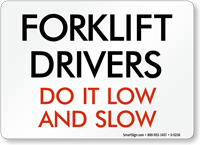 Forklift Drivers Do It Low Slow Sign