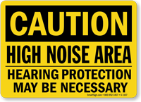 Caution, High Noise Area Hearing Protection Necessary Sign