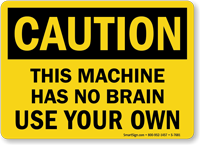 Machine Has No Brain, Use Your Own Sign