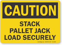 Stack Pallet Jack Load Securely OSHA Caution Sign