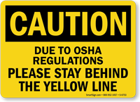Stay Behind The Yellow Line OSHA Caution Sign
