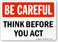 Be Careful: Think Before You Act