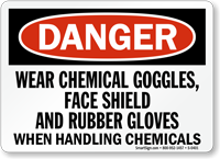 Danger: Wear Chemical Goggles, Face Shield Sign