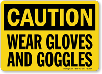 Caution Wear Gloves Goggles Sign