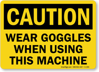 Caution Wear Goggles When Using This Machine Sign