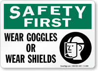 Safety First Wear Goggles Wear Shields Sign