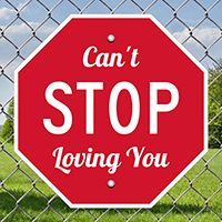 Cant Stop Loving You Novelty Signs