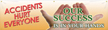 Accidents Hurt Everyone, Our Success is in your Hands Banner