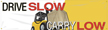 Drive Slow Carry Low Banner