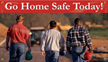 Go Home Safe Today! Banner