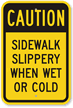 Caution Sidewalk Slippery When Wet Or Cold Sign