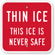Thin Ice, This Ice Is Never Safe Sign