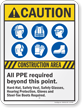 Construction Area All PPE Required Caution Sign