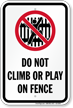 Do Not Climb Or Play On Fence Sign