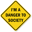I'M A Danger To Society Funny Traffic Sign