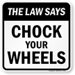The Law Says Chock Your Wheels Sign