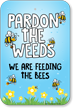 Pardon The Weeds - Bee Sign