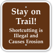 Stay On Trail Shortcutting Is Illegal Sign