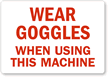 Wear Goggles When Using This Machine Label
