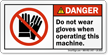 Do Not Wear Gloves When Operating Machine Label