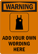 Warning:ADD YOUR OWN WORDING HERE