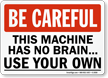 Be Careful: Machine Has No Brain Sign