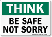 Think: Be Safe, Not Sorry