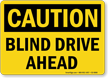 Blind Drive Ahead OSHA Caution Sign