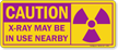 Caution: X-Ray May Be In Use Nearby Sign