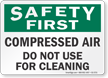 Compressed Air Do Not Use For Cleaning Safety First Sign
