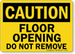 Caution: Floor Opening Do Not Remove
