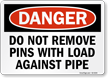 Do Not Remove Pins With Load Against Pipe OSHA Sign