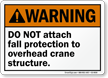 DO NOT Attach Fall Protection Crane Warning Sign