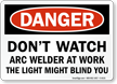 Don't Watch Arc Welder At Work Danger Sign