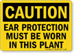 Ear Protection Must Be Worn In Plant Sign