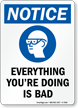 Everything You're Doing Is Bad Notice Sign