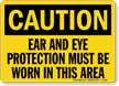 Caution Ear Eye Protection Must Be Worn Sign